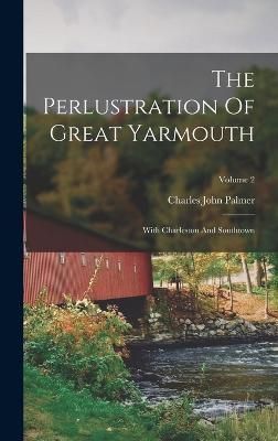 Perlustration Of Great Yarmouth By Palmer 9781016009164 (Hardback)
