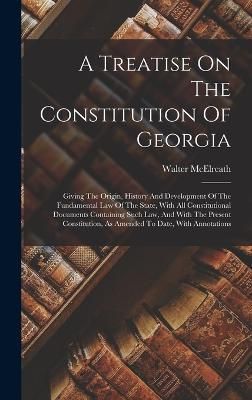 Treatise On The Constitution Of Georgia By McElreath 9781016009454