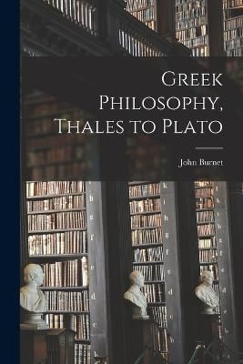 Greek Philosophy, Thales to Plato By Burnet 9781016009720 (Paperback)