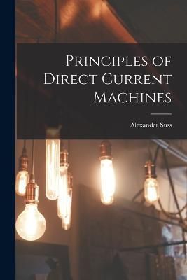 Principles of Direct Current Machines By Langsdorf 9781016017534
