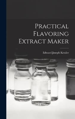 Practical Flavoring Extract Maker By Kessler 9781016020404 (Hardback)