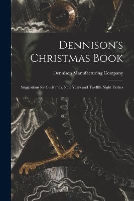 Dennison's Christmas Book By Dennison Manufacturing Company (creator)
