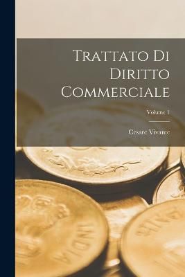 Trattato Di Diritto Commerciale; Volume 1 By Vivante 9781016021968