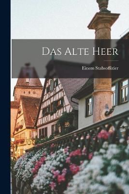 Das alte Heer By Stabsoffizier 9781016029902 (Paperback)