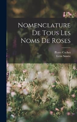 Nomenclature De Tous Les Noms De Roses By Simón 9781016036948