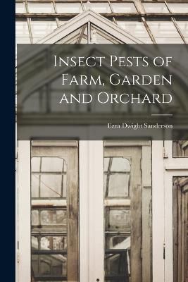 Insect Pests of Farm, Garden and Orchard By Sanderson 9781016039352