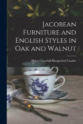 Jacobean Furniture and English Styles in oak and Walnut By Candee