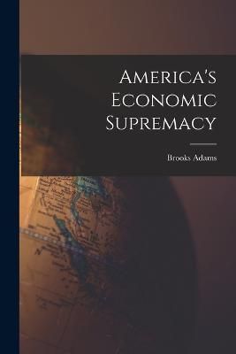 America's Economic Supremacy By Adams 9781016047524 (Paperback)