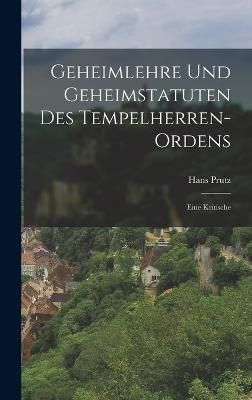 Geheimlehre Und Geheimstatuten Des Tempelherren-Ordens By Prutz