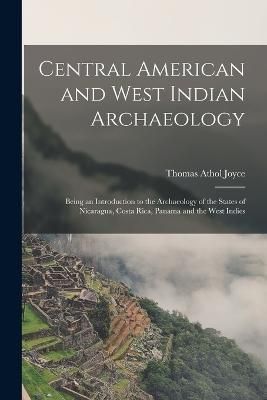 Central American and West Indian Archaeology; Being an Introduction to the Archaeology of the States of Nicaragua, Costa Rica, Panama and the ...