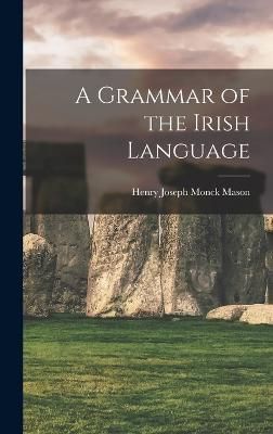 Grammar of the Irish Language By Joseph Monck Mason 9781016054959