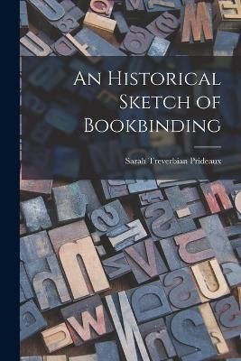 Historical Sketch of Bookbinding By Prideaux 9781016060486 (Paperback)