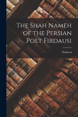 Shah Nameh of the Persian Poet Firdausi By Firdawsi 9781016063234