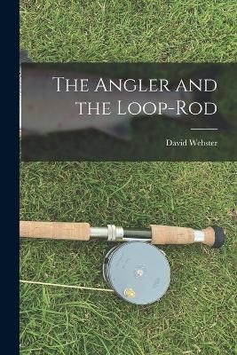 Angler and the Loop-Rod By Webster 9781016063951 (Paperback)