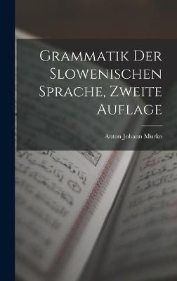 Grammatik Der Slowenischen Sprache, Zweite Auflage By Murko (Hardback)
