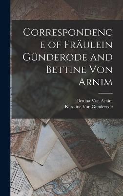 Correspondence of Fräulein Günderode and Bettine Von Arnim