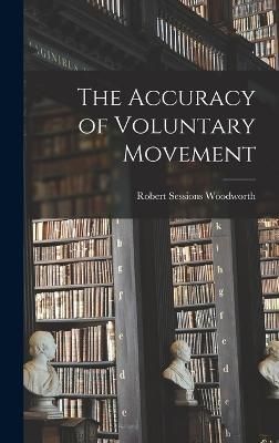 Accuracy of Voluntary Movement By Woodworth 9781016069687 (Hardback)