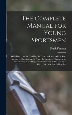 Complete Manual for Young Sportsmen By Forester 9781016070430