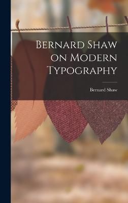 Bernard Shaw on Modern Typography By Bernard Shaw 9781016075657