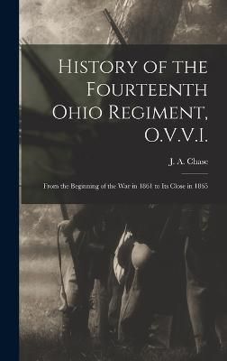 History of the Fourteenth Ohio Regiment, O.V.V.I. By Chase (Hardback)