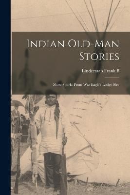 Indian Old-man Stories By Linderman 9781016080569 (Paperback)