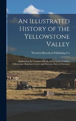 Illustrated History of the Yellowstone Valley By Co 9781016085045