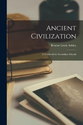 Ancient Civilization; a Textbook for Secondary Schools By Ashley