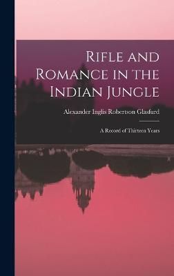 Rifle and Romance in the Indian Jungle By Glasfurd 9781016087704