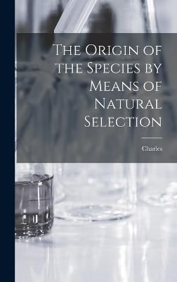 Origin of the Species by Means of Natural Selection By Darwin