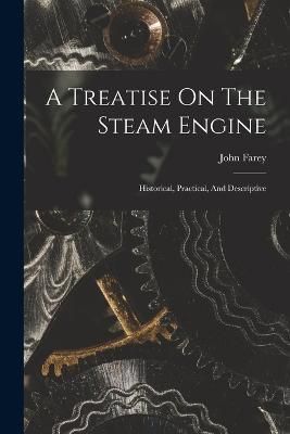 Treatise On The Steam Engine By Farey 9781016089180 (Paperback)