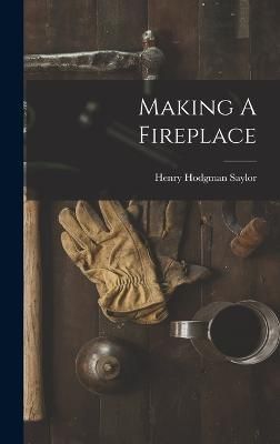 Making A Fireplace By Saylor 9781016089333 (Hardback)