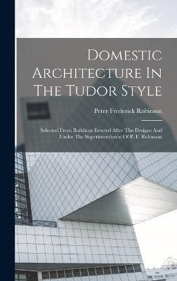 Domestic Architecture In The Tudor Style By Robinson 9781016089418