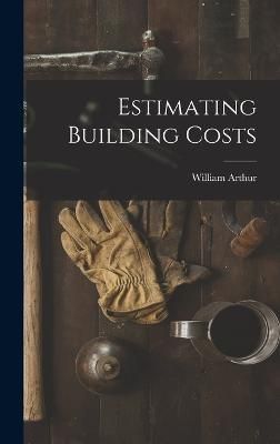 Estimating Building Costs By Arthur 9781016095723 (Hardback)