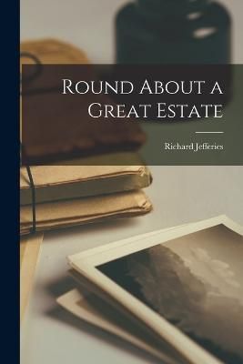 Round About a Great Estate By Jefferies 9781016098779 (Paperback)