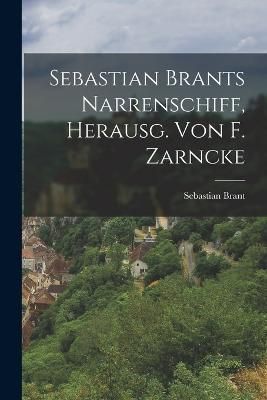 Sebastian Brants Narrenschiff, Herausg. Von F. Zarncke By Brant