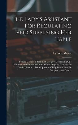 Lady's Assistant for Regulating and Supplying Her Table By Mason