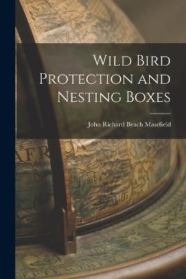 Wild Bird Protection and Nesting Boxes By Richard Beach Masefield