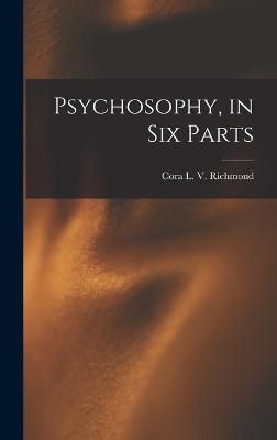 Psychosophy, in Six Parts By Richmond 9781016114202 (Hardback)