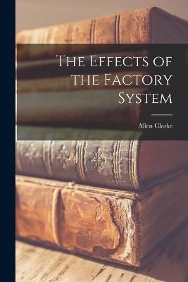 Effects of the Factory System By Clarke 9781016115315 (Paperback)