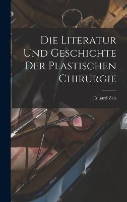 Literatur und Geschichte der plastischen Chirurgie By Zeis (Hardback)