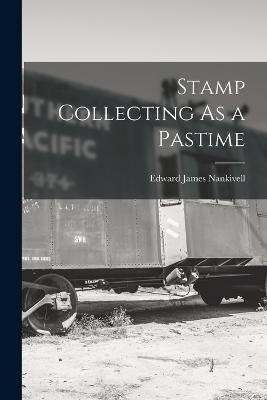 Stamp Collecting As a Pastime By Nankivell 9781016117197 (Paperback)