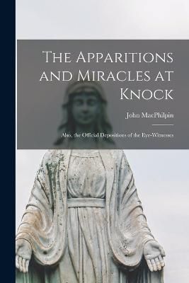 Apparitions and Miracles at Knock By Macphilpin 9781016118613