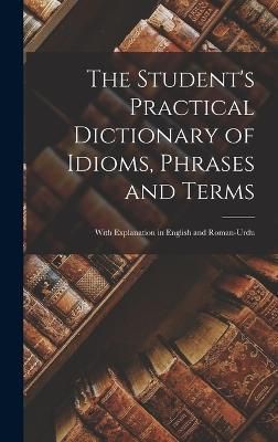 Student's Practical Dictionary of Idioms, Phrases and Terms (Hardback)