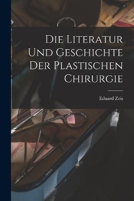 Literatur und Geschichte der plastischen Chirurgie By Zeis (Paperback)
