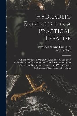 Hydraulic Engineering; a Practical Treatise By Turneaure 9781016121712