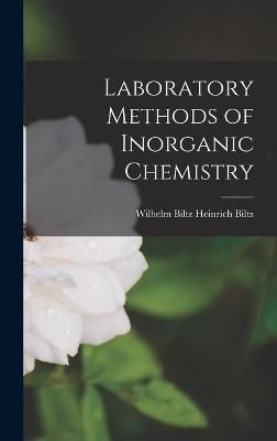 Laboratory Methods of Inorganic Chemistry By Biltz 9781016135689