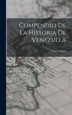 Compendio de la Historia de Venezuela By Tejera 9781016136044