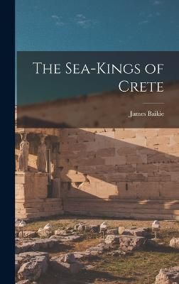 Sea-Kings of Crete By Baikie 9781016141567 (Hardback)