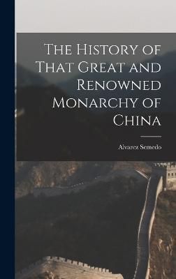 History of That Great and Renowned Monarchy of China By Semedo