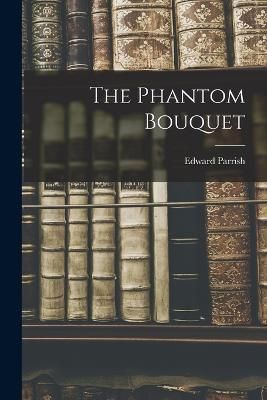 Phantom Bouquet By Parrish 9781016147569 (Paperback)
